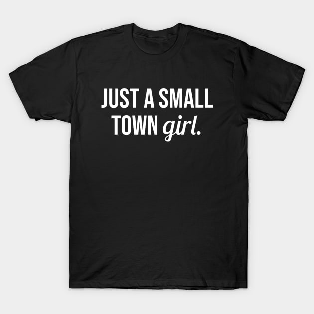 Just A Small Town Girl T-Shirt by martinroj